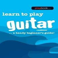Плејбук-Научете Да Свирите Гитара : Практичен Водич За Почетници