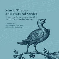 Музичка Теорија И Природен Поредок Од Ренесансата до Почетокот На Дваесеттиот Век