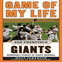 Игра На Мојот Живот: Игра На Мојот Живот Сан Франциско Гиганти: Незаборавни Приказни На Гиганти Бејзбол